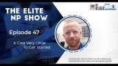 Elite NP Podcast #47: It Cost Very Little To Get Started