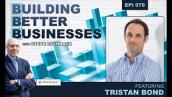 Building Better Businesses with Steve Eschbach - Episode 79  Tristan Bond