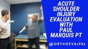 Acute Shoulder Injury Evaluation with Paul Marquis PT