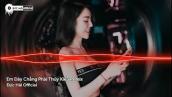 Em Đây Chẳng Phải Thúy Kiều Remix - Hoàng Thùy Linh (Đức Hải Official) Nhạc Trẻ Remix Tik Tok 2022.