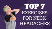 Top 7 Exercises For Neck Pain \u0026 Headaches (Neck Headaches)