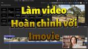 Hướng dẫn làm video hoàn chỉnh chuyên nghiệp với IMOVIE phiên bản mới nhất trên MACBOOK PRO