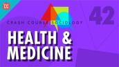 Health \u0026 Medicine: Crash Course Sociology #42