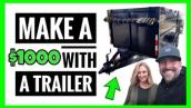 How To Make A $1000 A Day With A Trailer!