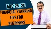 FINANCIAL PLANNING TIPS FOR BEGINNERS - AGE GROUP 25 TO 35