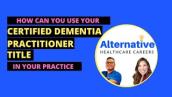 How can you use your Certified Dementia Practitioner title in your Practice