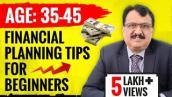 FINANCIAL PLANNING TIPS FOR BEGINNERS - AGE GROUP 35 TO 45