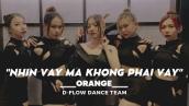 NHÌN VẬY MÀ KHÔNG PHẢI VẬY - ORANGE || D-FLOW DANCE TEAM