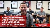 Exploring Other Job Opportunities as a New Grad Physical Therapist