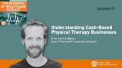 The Business of Healthcare Podcast, Episode 93: Understanding Cash-Based Physical Therapy Businesses