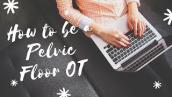 How to become a Pelvic Floor OT