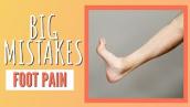 5 BIG Mistakes People Make with Foot Pain