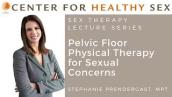 Sex Therapy Lecture Series: Stephanie Prendergast - Pelvic Floor Therapy