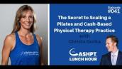 The Secret to Scaling a Pilates and CashPT Practice with Christa Gurkha | CashPT Lunch Hour #41