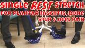 Single BEST Stretch for Plantar Fasciitis, Bone Spur \u0026 Heel Pain