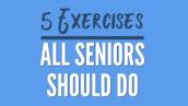 5 Exercises All Seniors Should Do Daily