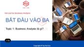 Series Bắt đầu vào nghề BA - Tập 01/06: Business Analysis là gì?