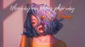 Nhìn Vậy Mà Không Phải Vậy - Orange || Lyrics Video