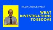 Radial nerve palsy: What Investigations to be done?