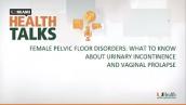 UMiami Health Talk: Female Pelvic Floor Disorders: Urinary Incontinence and Vaginal Prolapse