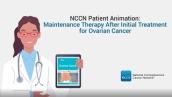NCCN Animation for Patients: Maintenance Therapy After Initial Treatment for Ovarian Cancer