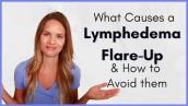 Lymphedema Treatment and Causes for a Flare-Up in Swelling - For Arm or Leg Lymphedema