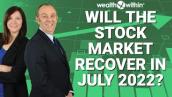 Will the Stock Market Recover in July 2022? Best Stocks to Buy in a Recovery