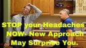 Stop Your Headaches NOW. A NEW Approach that May Surprise You. (NeuroScience)