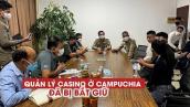 Campuchia bắt quản lý casino nơi 42 người Việt chạy trốn