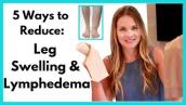 Leg Swelling Treatment - How to Reduce Leg Lymphedema or Foot and Ankle Swelling