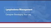Lymphedema management: Caregiver bandaging your leg