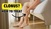 What the Heck is Clonus? And Can I do Anything About It?